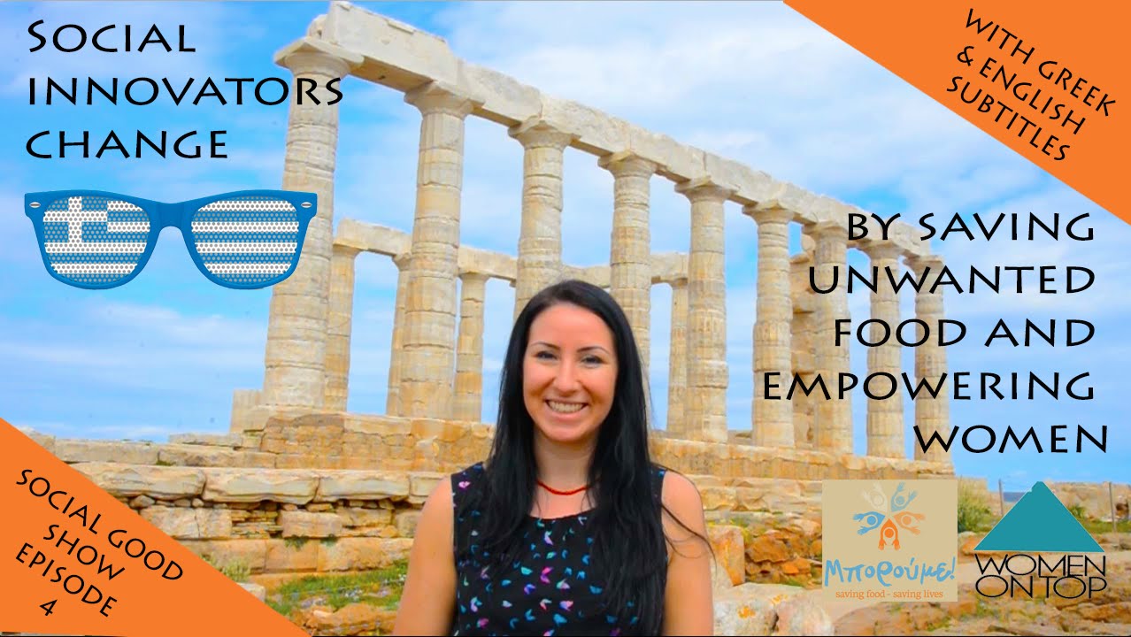 Social Good Show #4 - Social innovators change Greece by saving unwanted food & empowering women