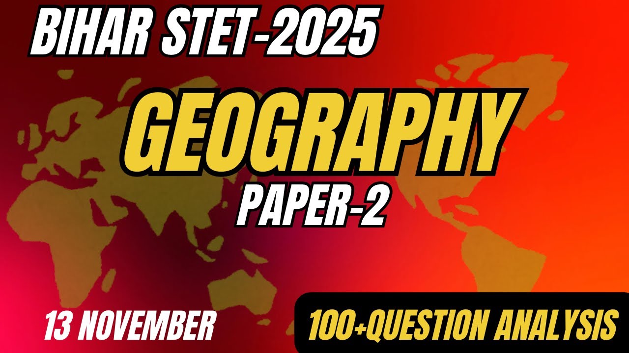STET 2025 | Geography Paper-2 (13 November) | 100+  Questions Analysis | Full Analysis