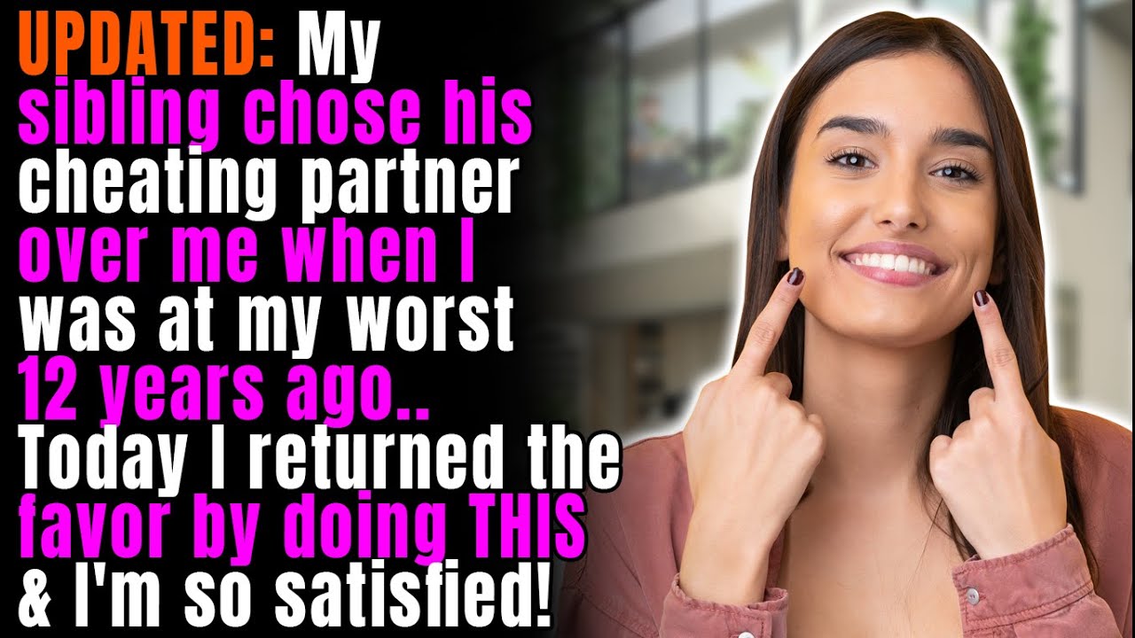 2 UPDATES: My Sibling Chose His Cheating Partner Over me When I Was at my Worst 12 Years Ago..