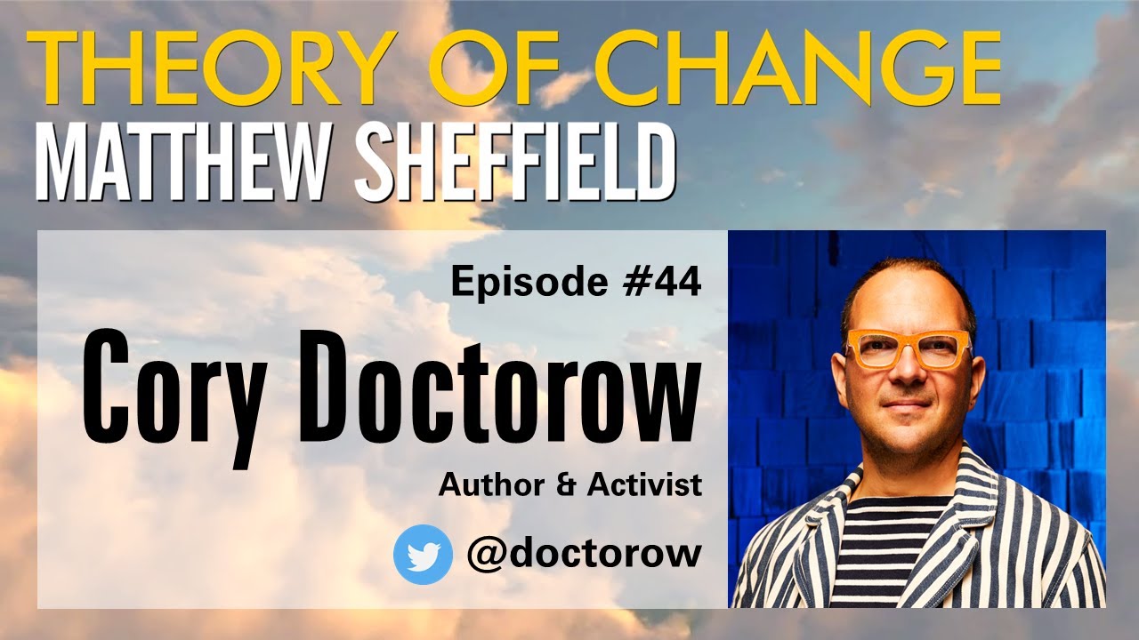 Theory of Change #044: Cory Doctorow on monopoly, platforms, and internet freedom