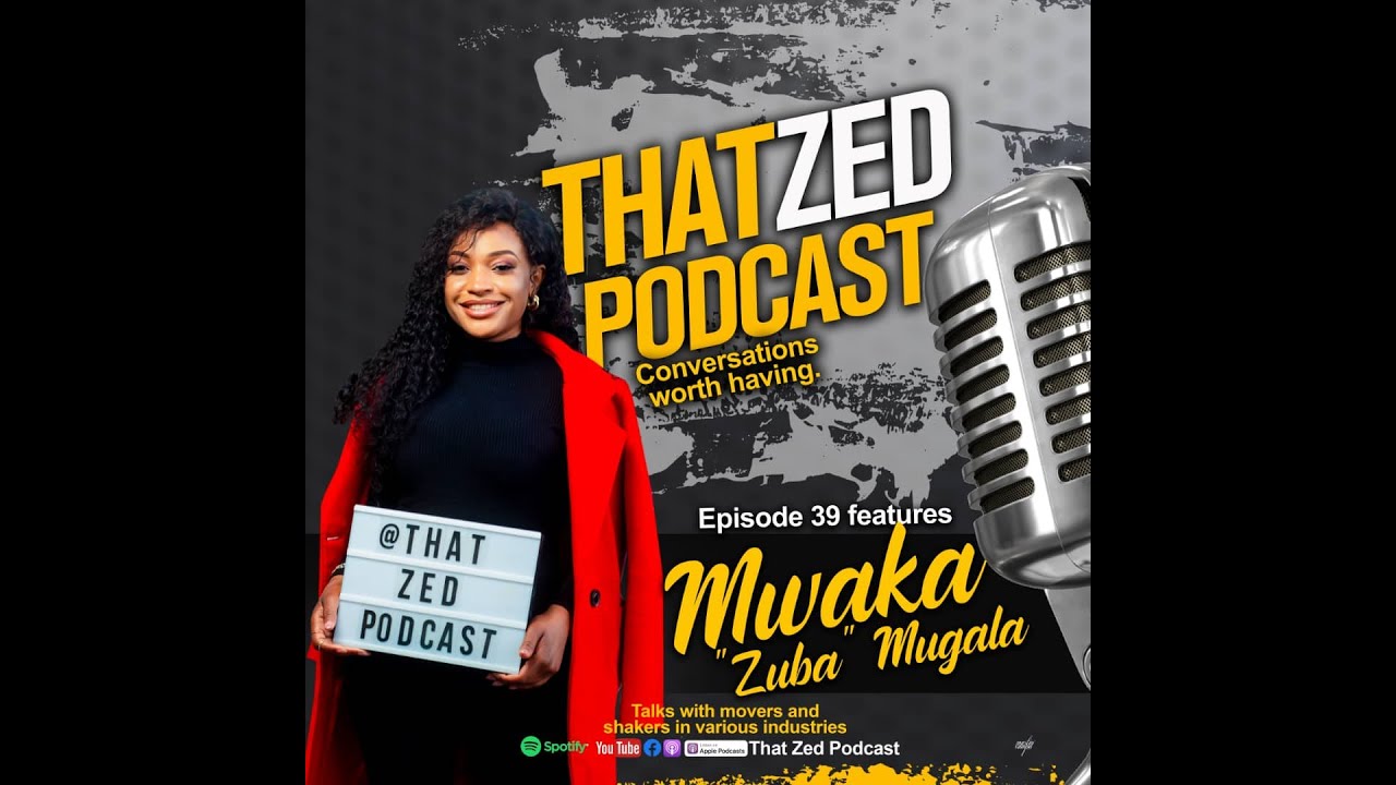 |That Zed Podcast Ep39| Mwaka Mugala discusses her daddy, Zuba, the single life, plus more...