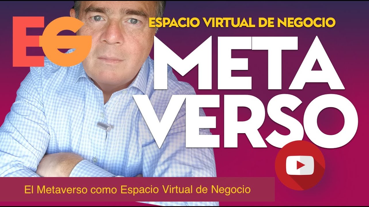 El METAVERSO como Espacio Virtual de Negocio