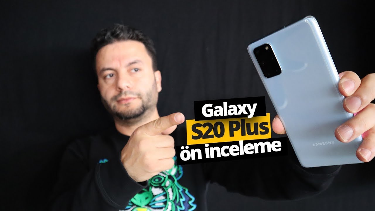 DÜNYA İLE AYNI ANDA! Samsung Galaxy S20 Plus ön inceleme