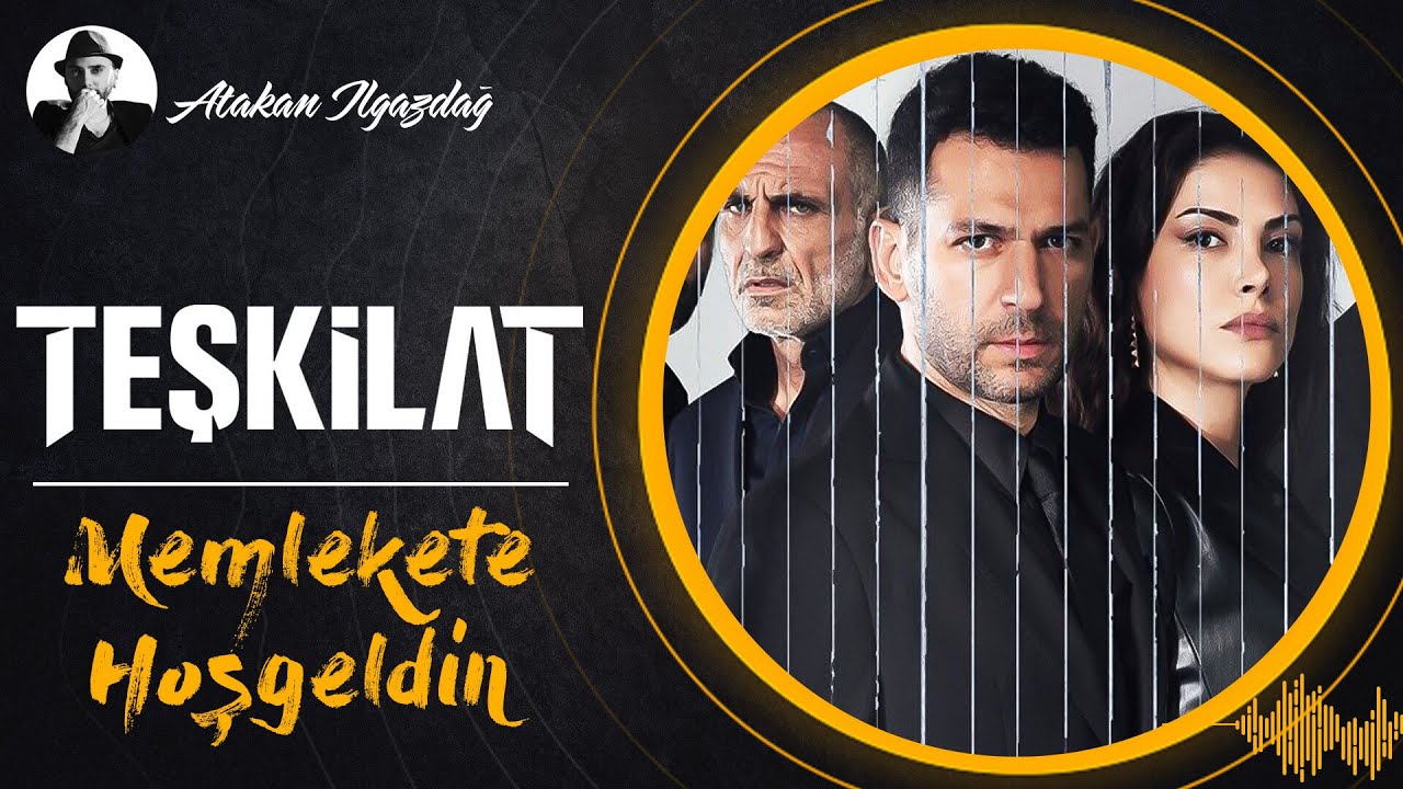 Memlekete Hoşgeldin - TEŞKİLAT S3 | Atakan Ilgazdağ