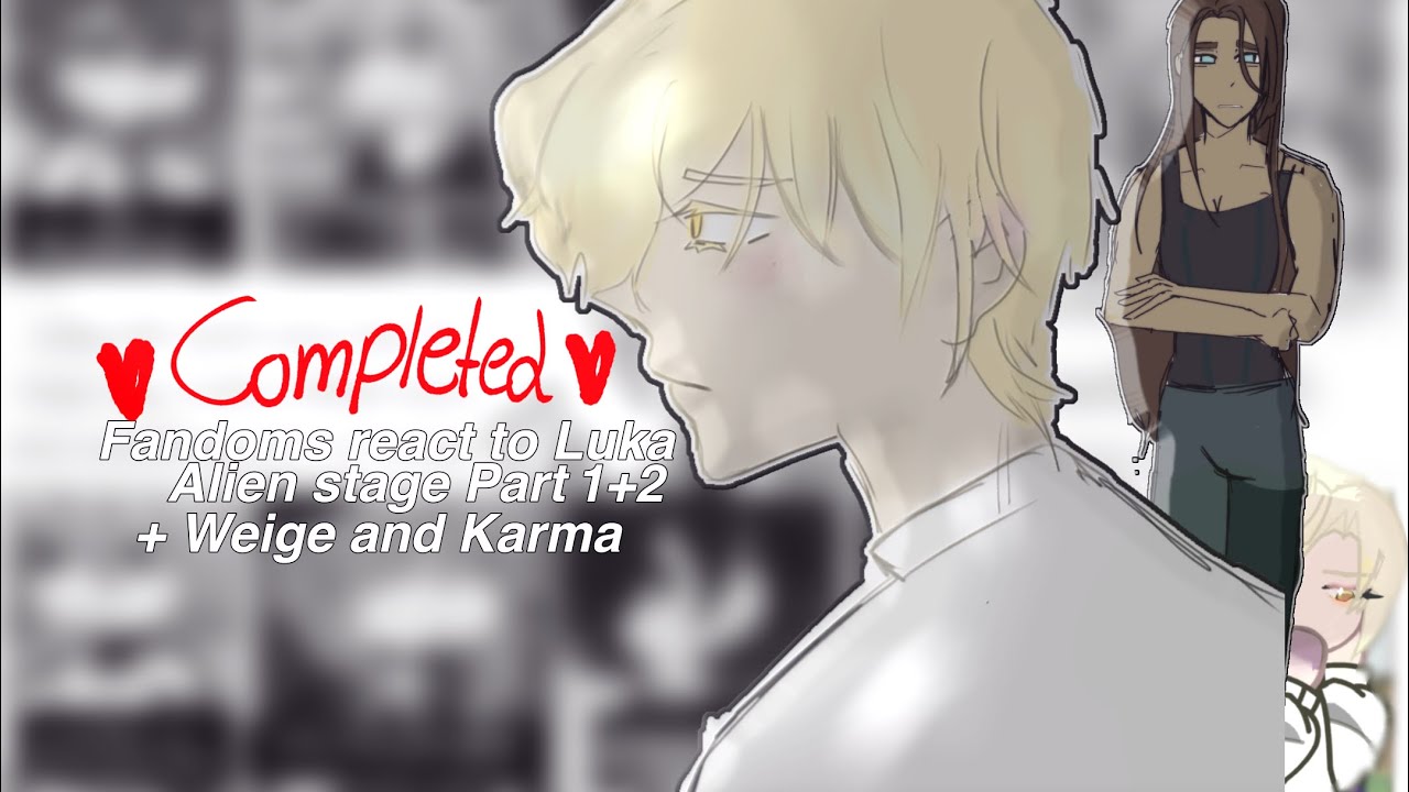 FANDOMS REACT TO ALIEN STAGE +Weige and karma || LUKA|| part 1+2 //2x speed//