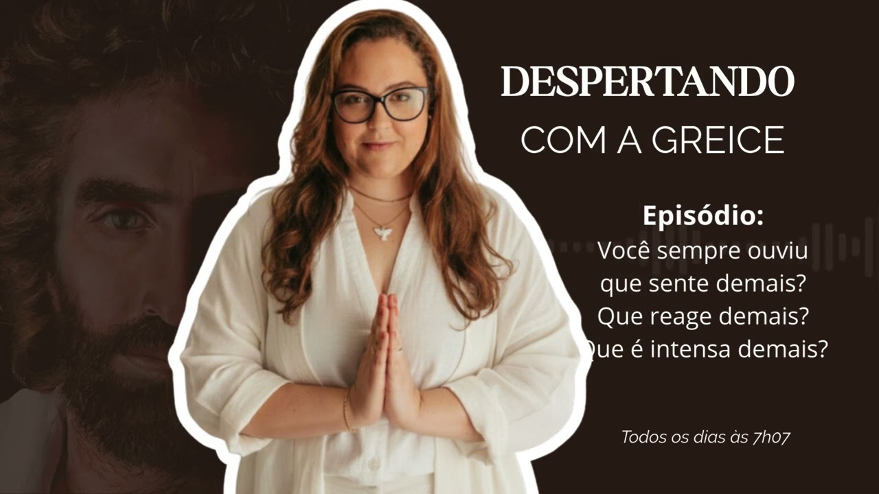 DIA 19/02 - Quinta-feira: Você já ouviu que sente demais? Que reage demais? Que é intensa demais?