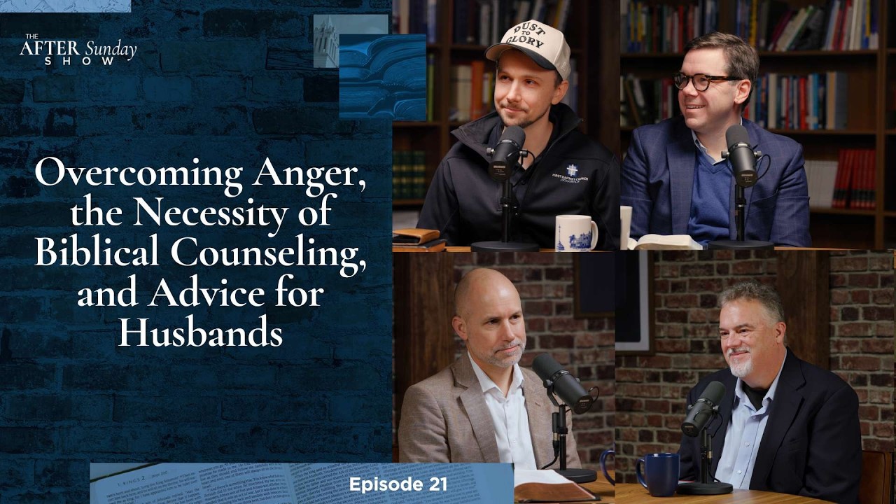 Overcoming Anger, the Necessity of Biblical Counseling, and Advice for Husbands - EP 21