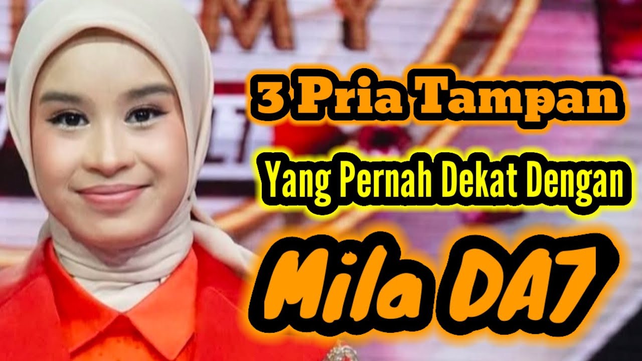3 PRIA TAMPAN YANG PERNAH DEKAT DENGAN MILA DA 7