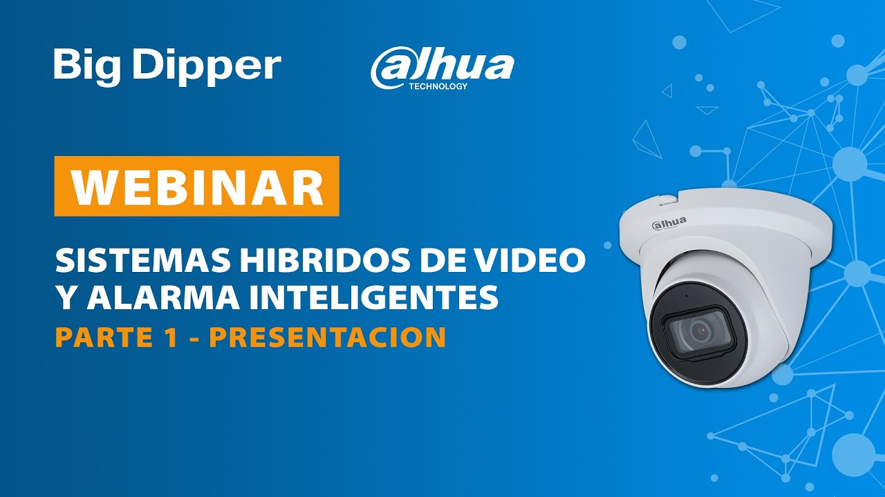 WEBINAR DAHUA Sistemas Híbridos de Video y Alarma Inteligentes PARTE 1 Presentación