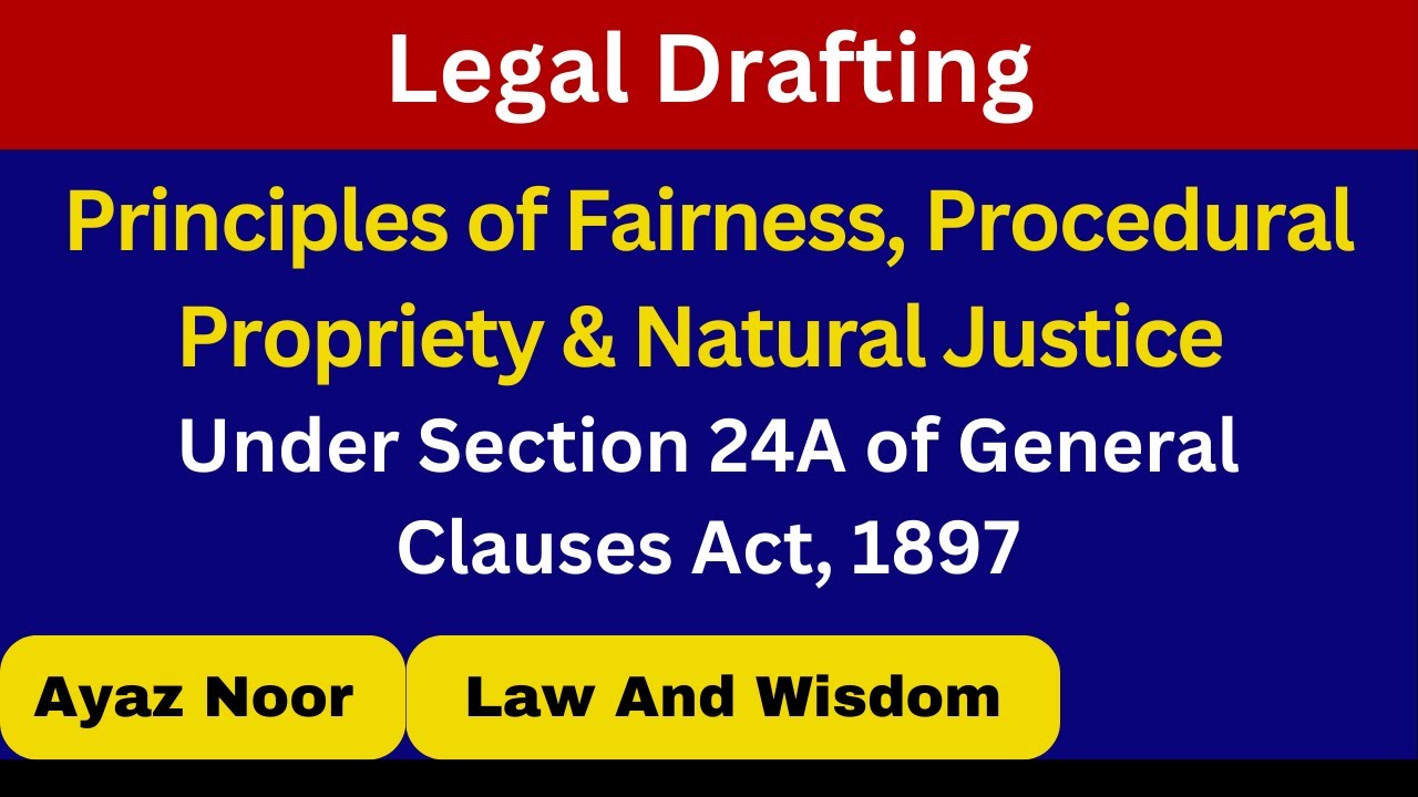 Principles of Fairness, Procedural Propriety & Natural Justice || Legal Drafting || Ayaz Noor