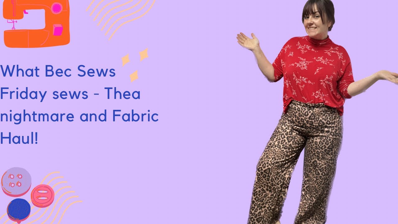 Friday Sews | Thea Trousers nightmare | Fabric Haul