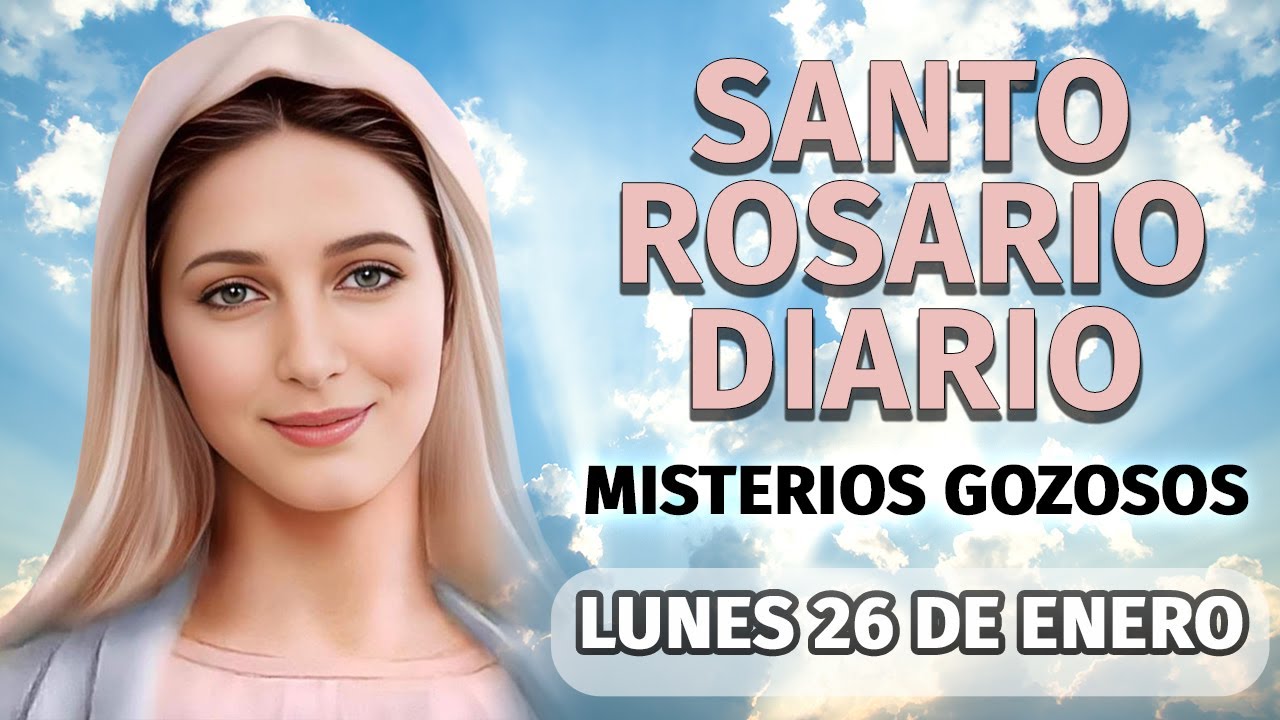 Santo rosario de hoy Lunes 26 de Enero, Misterios Gozosos, Rosario a la Virgen María.