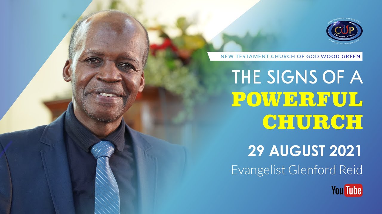 THE SIGNS OF A POWERFUL CHURCH – NTCG WOOD GREEN – 29 AUGUST 2021