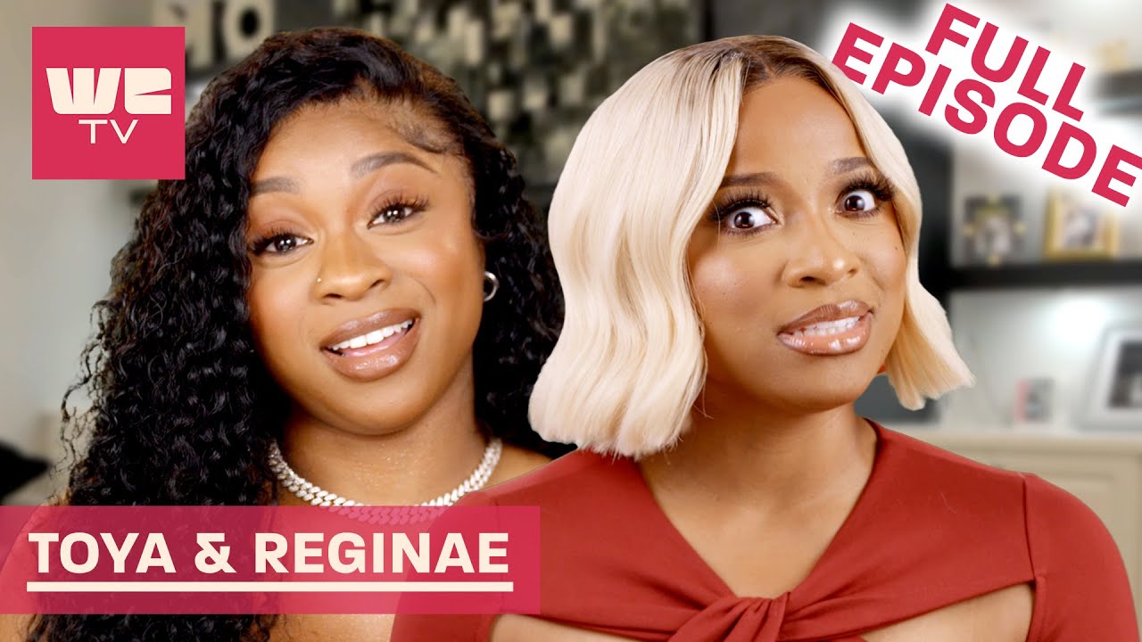It's Time for a New Beginning 💅 Free FULL Episode | Toya & Reginae