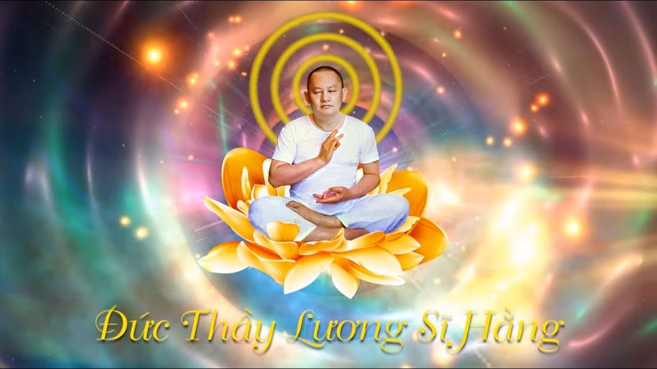 Suối tình của cha-Đại hùng-Đại lực-Đại từ bi ? Lời giảng Đức Thầy Lương Sĩ Hằng-Đức Phật Vĩ Kiên