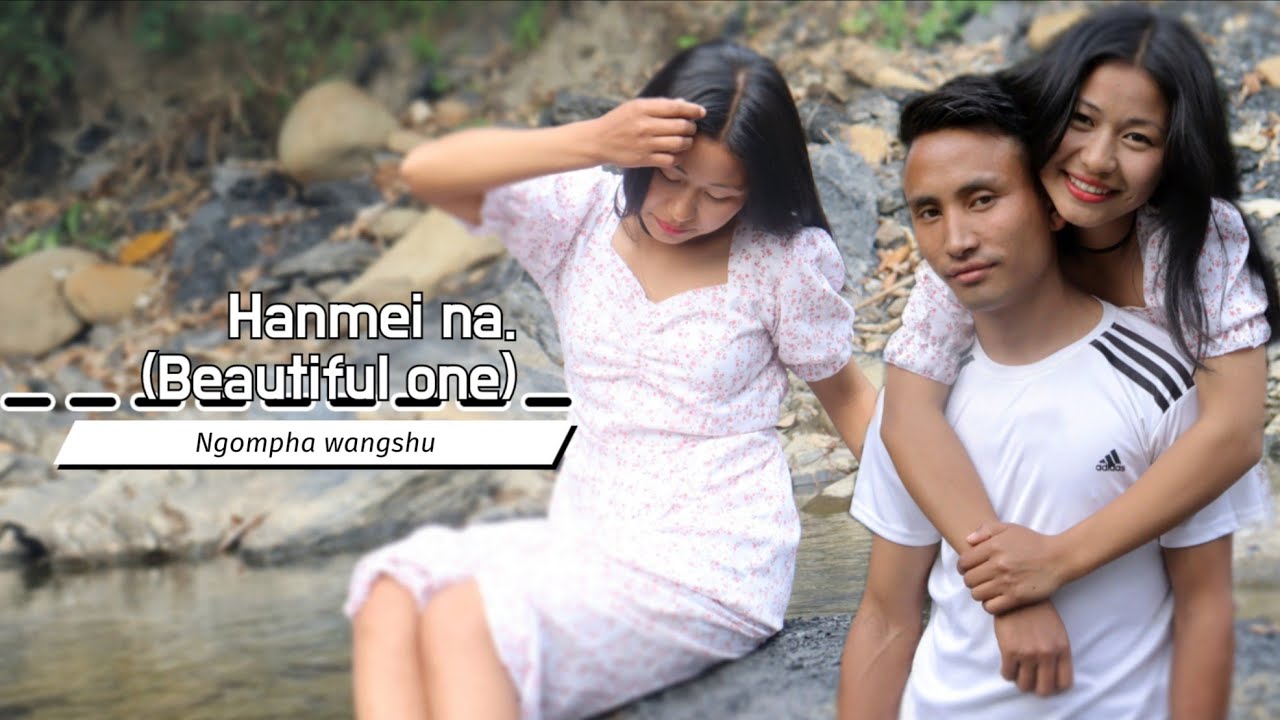 Hanmei na ( Beautiful one) official music video by Ngompha Wangshu.