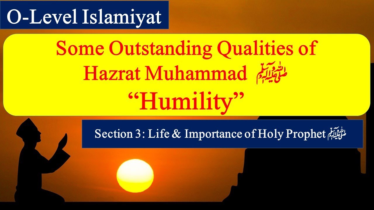 Humility, (Some outstanding Qualities of Holy Prophet pbuh) | O-Level Islamiyat 2058 | Humbleness