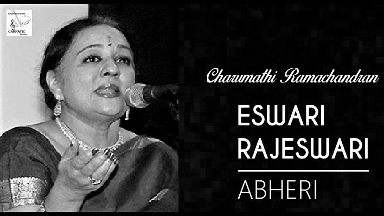 Eshwari Rajeshwari / Abheri / Adi / Muthaiah Bhagavatar / Charumathi Ramachandran