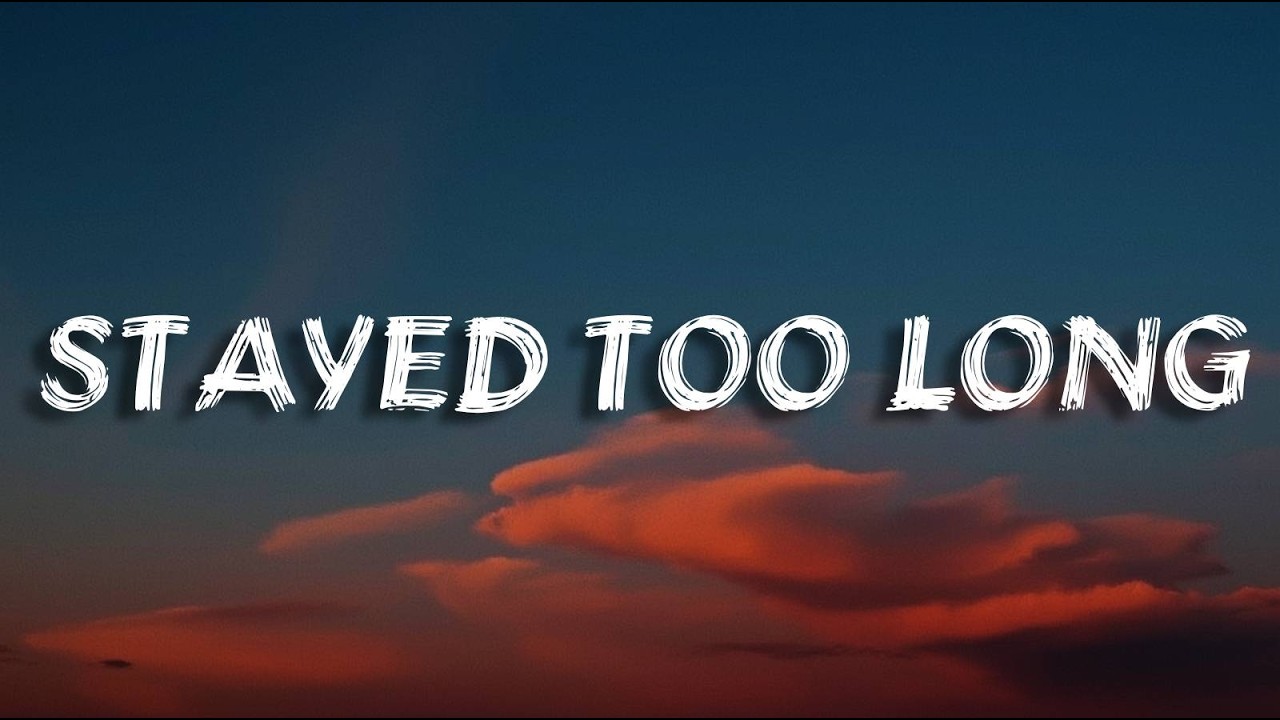 Stayed Too Long | Sad Love (Lyrics)