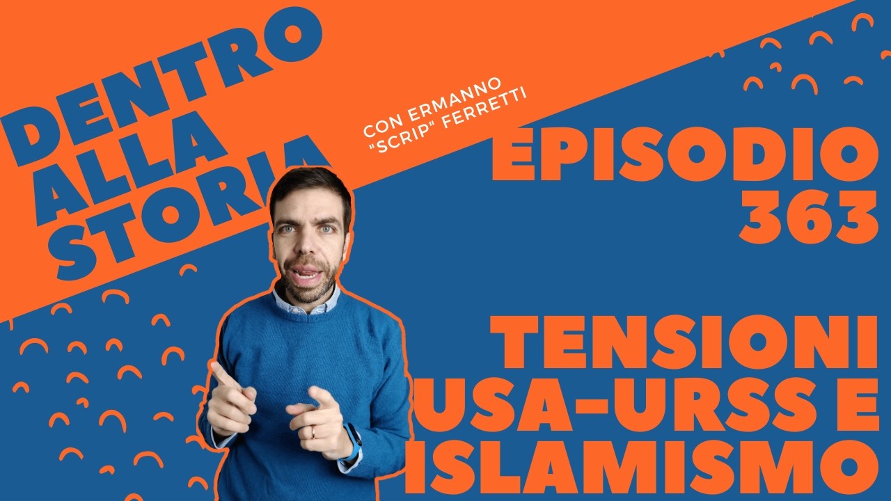 Le tensioni USA URSS e il fondamentalismo islamico [Dentro alla storia, episodio 363]