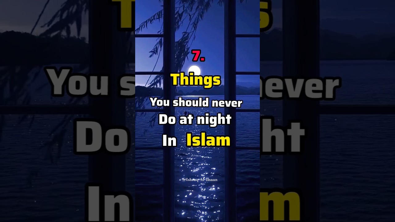 7 things you should never do at night in Islam 