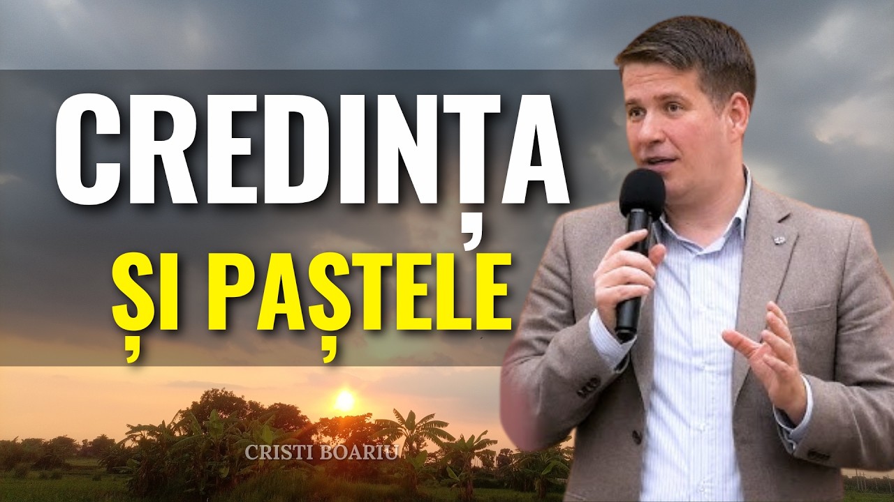 Cristi Boariu - Credința și Paștele - predici pentru suflet