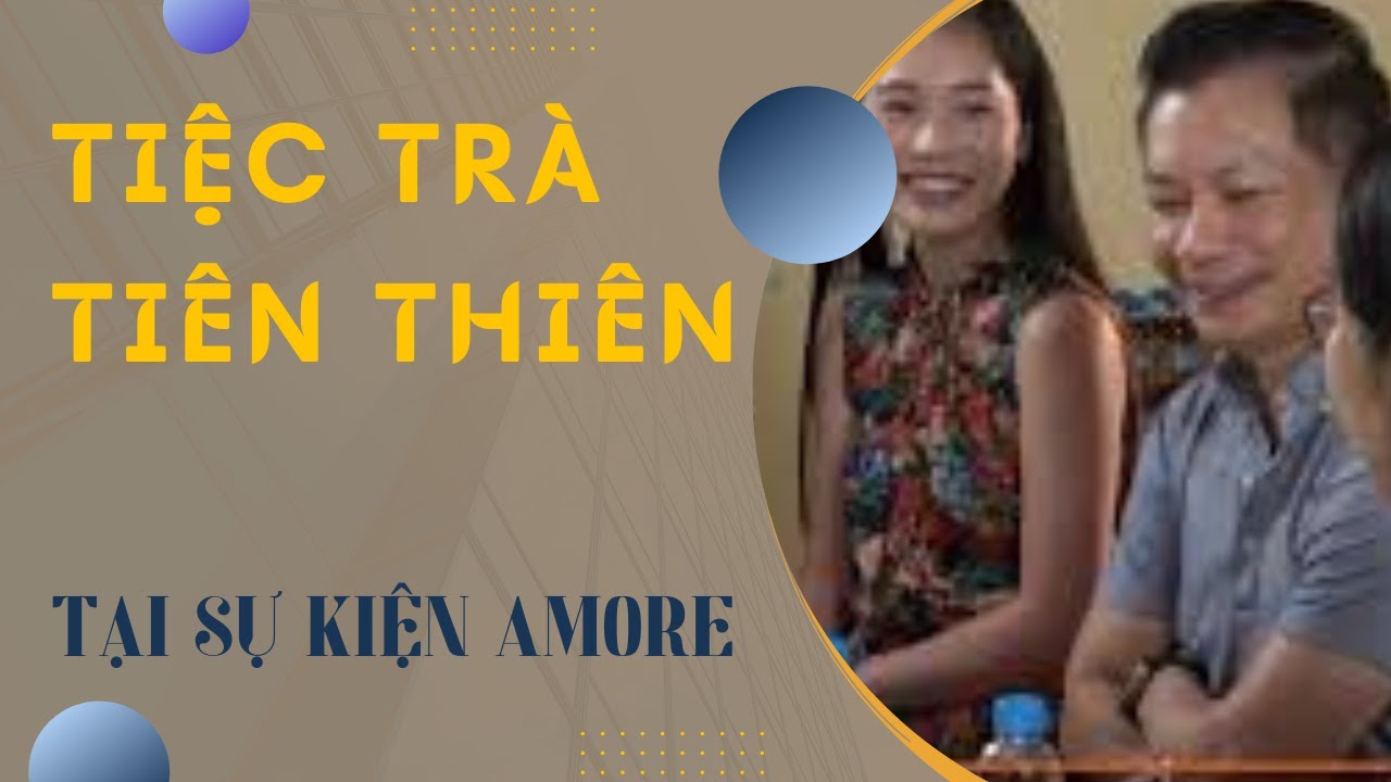 TIỆC TRÀ TIÊN THIÊN TẠI SỰ KIỆN CON AMORE