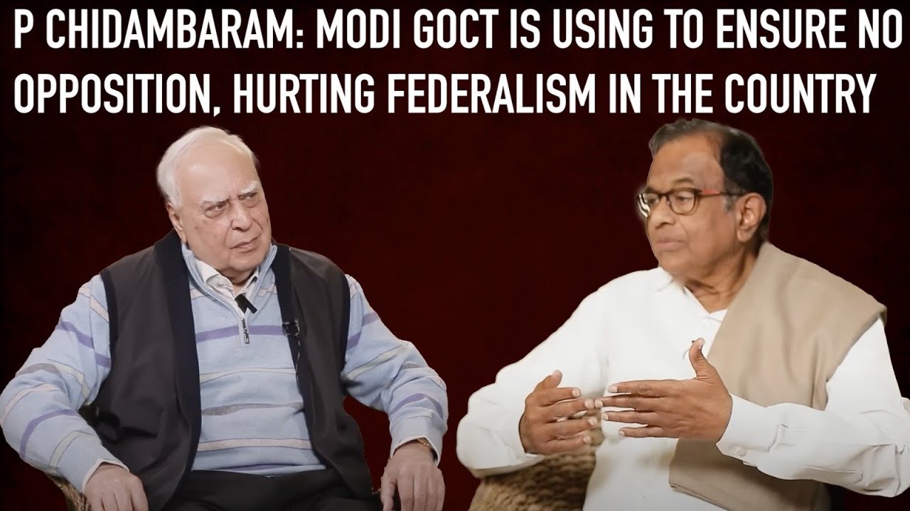 P Chidambaram: Agencies Being Used To Ensure No Opposition, Hurting Federalism in the Country