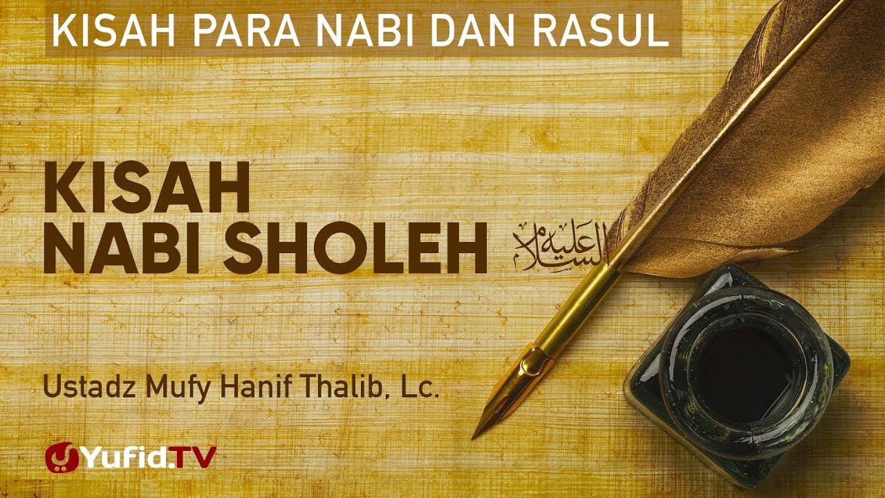 Kisah Nabi Sholeh - Ustadz Mufy Hanif Thalib, Lc. - Kisah Para Nabi dan Rasul