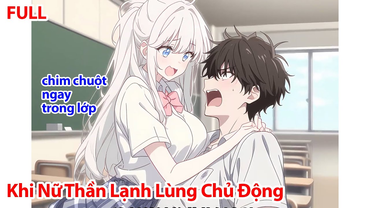 FULL Đang Ngồi Trong Lớp Chill Chill, Hoa Khôi Cao Lãnh Bất Ngờ Đè Tôi Xuống Bắt Chịu Trách Nhiệm