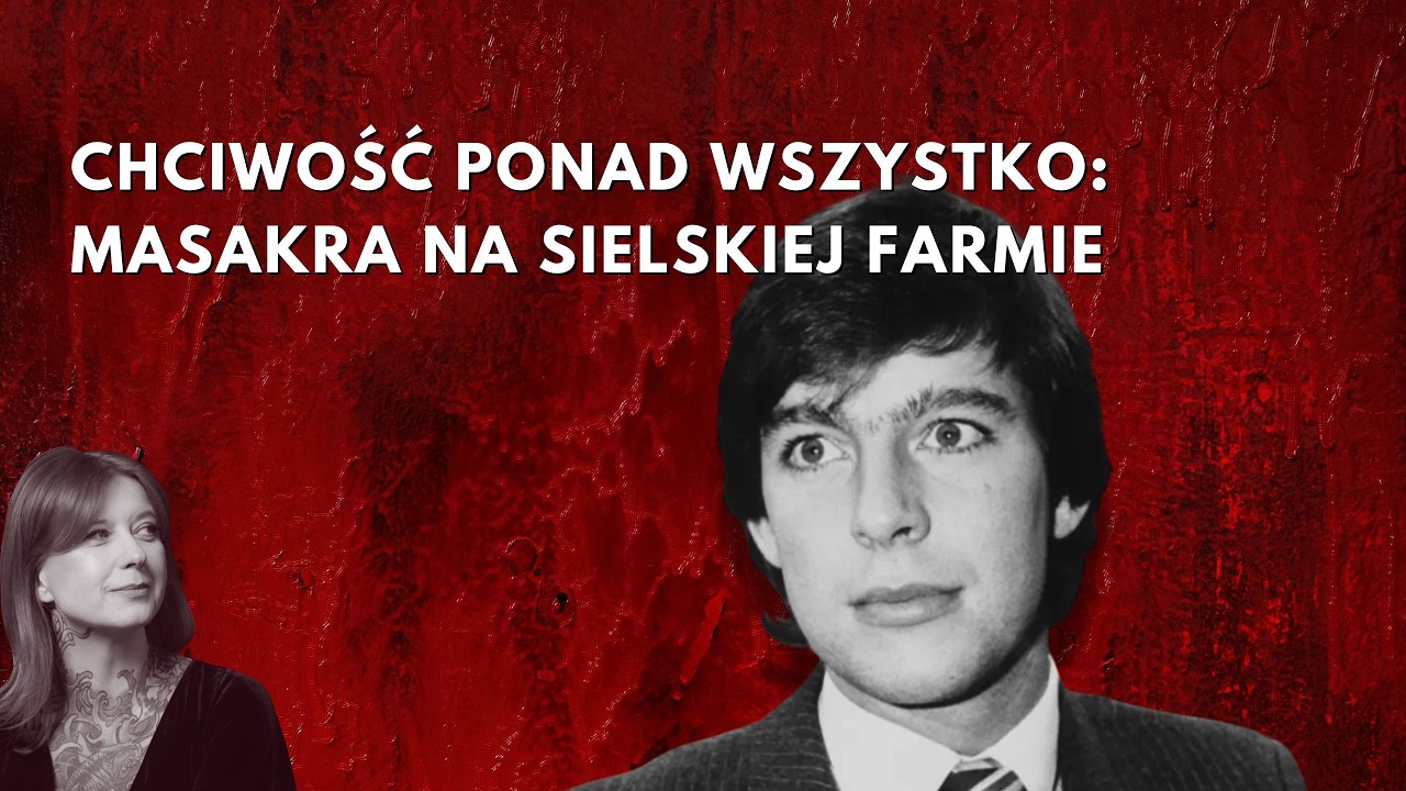 245. Chciwość ponad wszystko: masakra na sielskiej farmie.