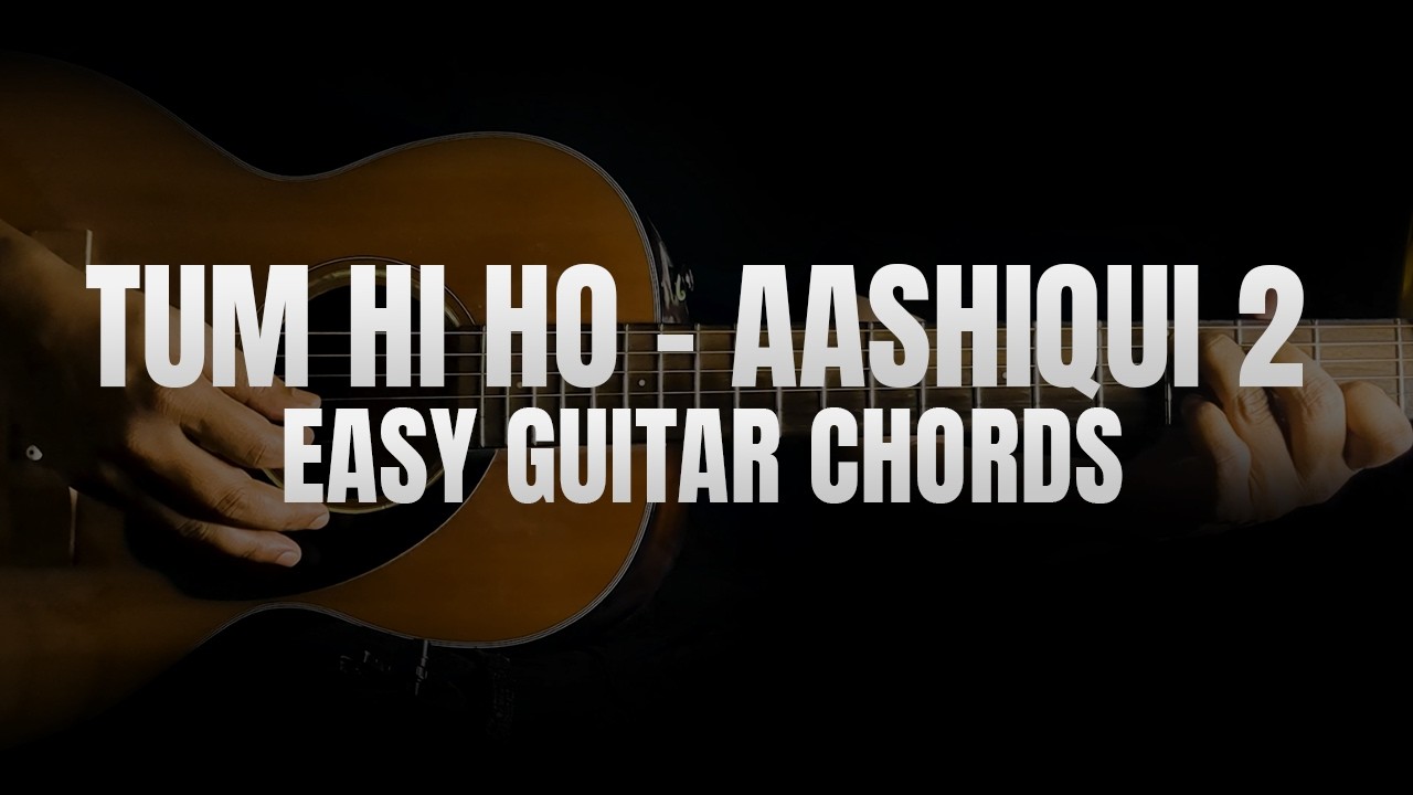 Tum Hi Ho Guitar Lesson — Chords & Strumming | Aashiqui 2