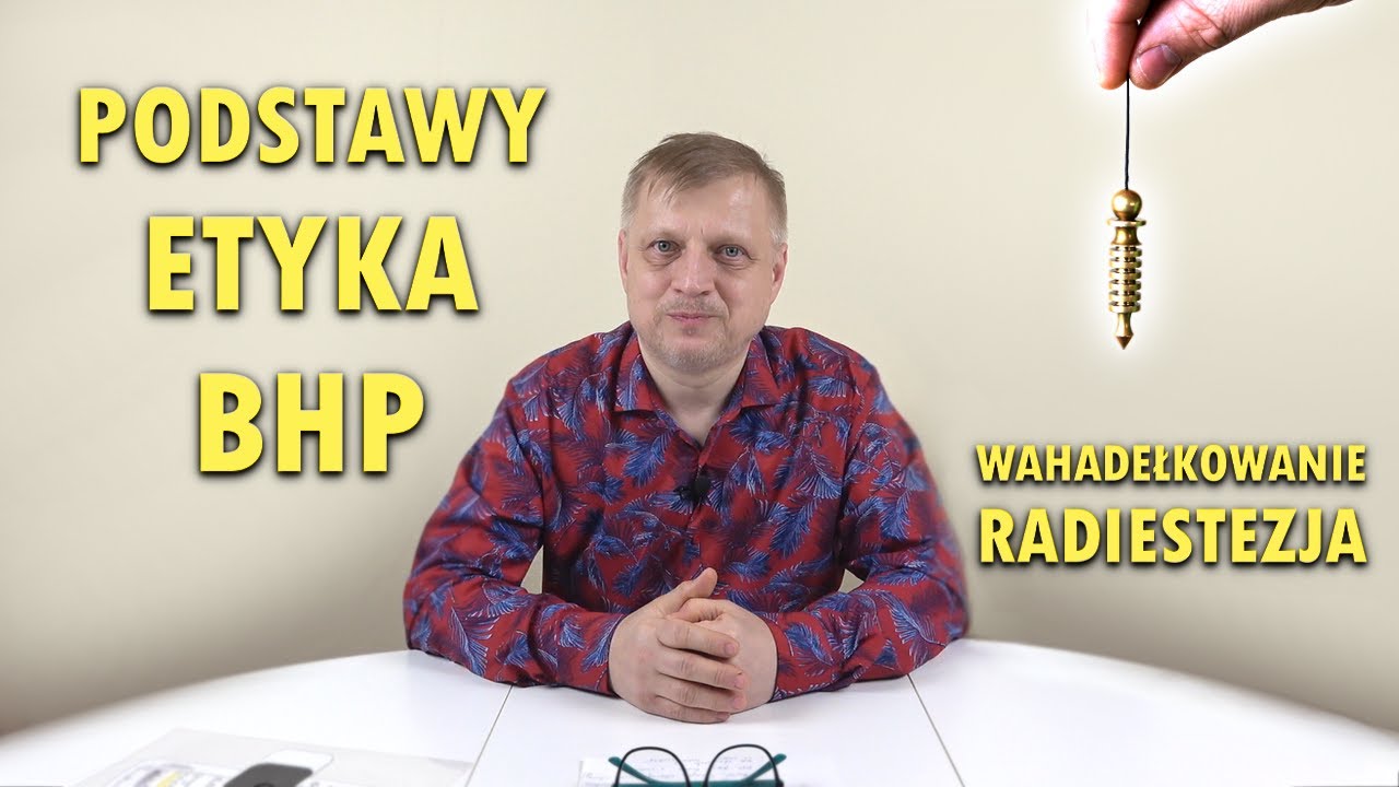 cz.1 WAHADEŁKOWANIE, RADIESTEZJA - PODSTAWY, ETYKA I BHP