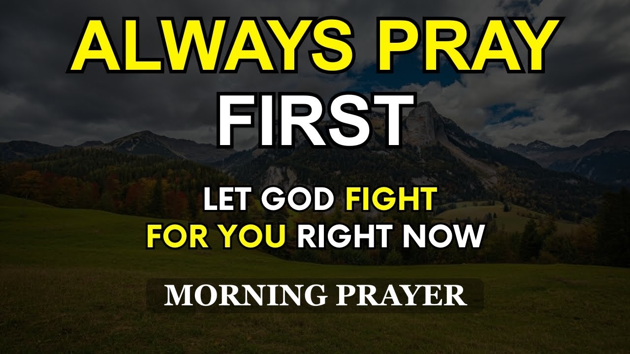 Always Pray First | Let God Fight For You This Morning | Daily Prayer for God’s Grace and Protection