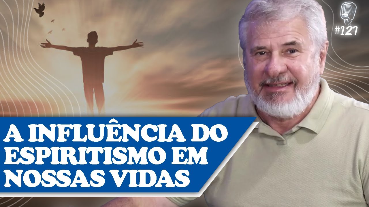 A INFLUÊNCIA DO ESPIRITISMO EM NOSSAS VIDAS - Antônio Jesus - Recomeçar Podcast #127