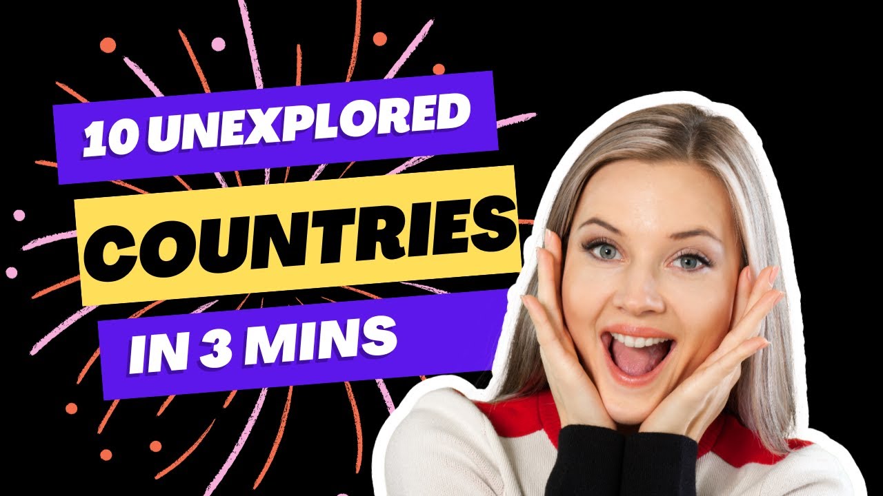 Discover hidden gems: 10 unexplored countries in 3 mins
