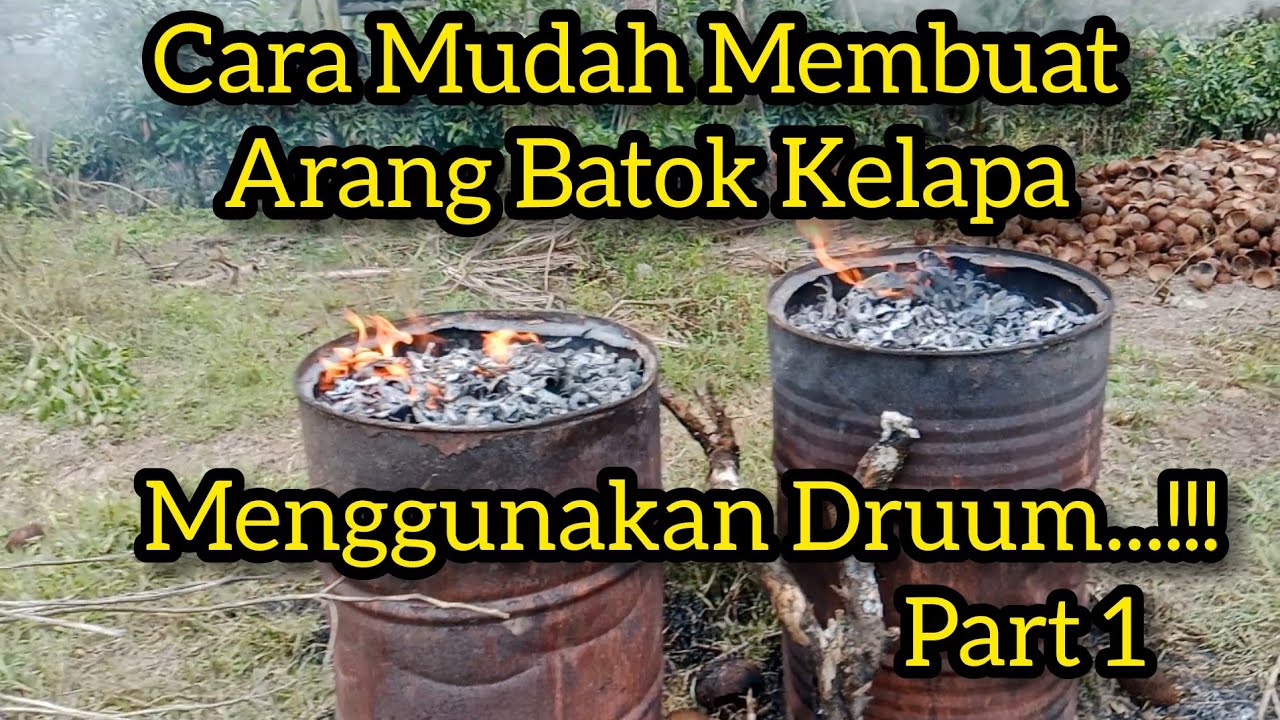 Cara mudah membuat Arang Batok Kelapa Menggunakan drum..!!!