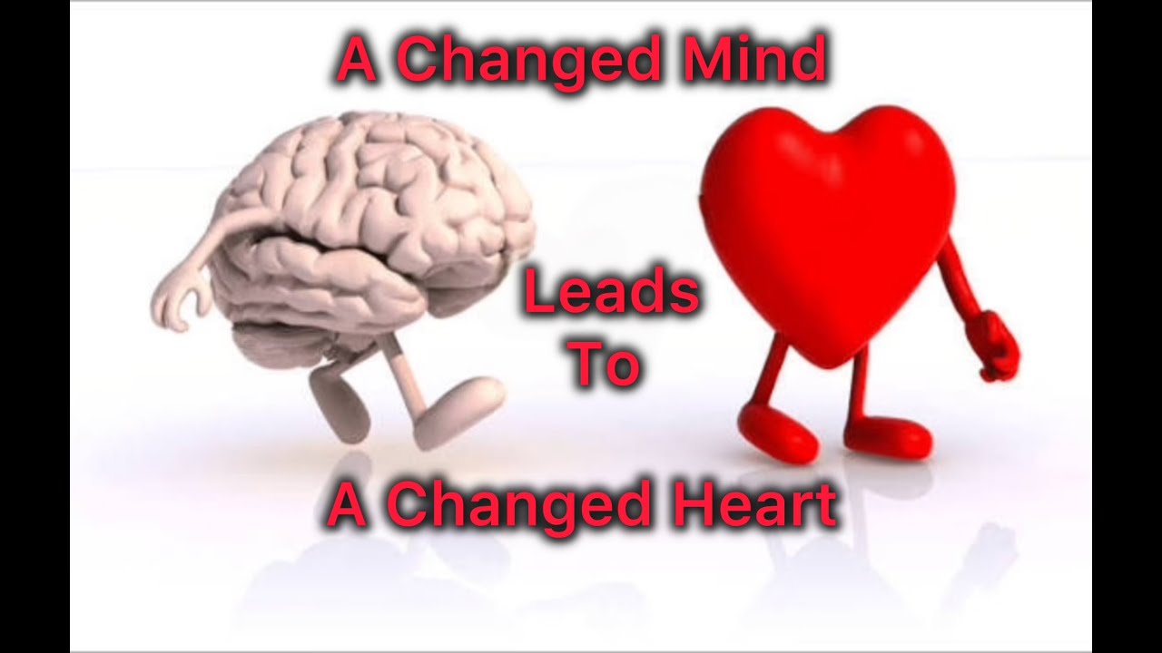 A Changed Mind Leads To A changed Heart