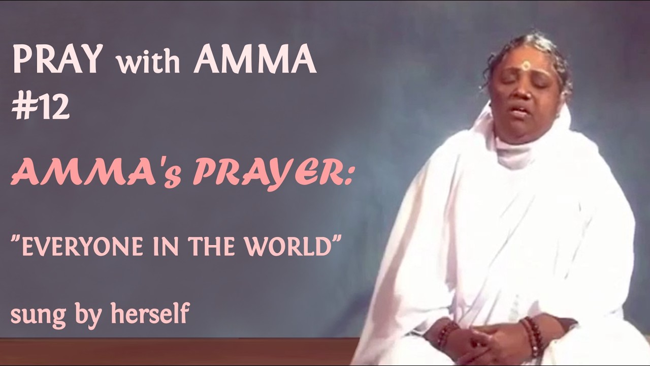 Pray with Amma #12 AMMA'S PRAYER : « Everyone in the world » sung by herself