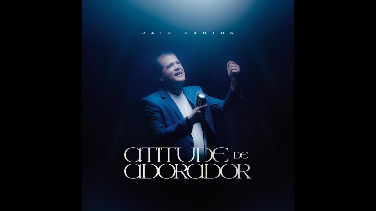 ATITUDE DE ADORADOR - JAIR SANTOS [Single] Ao Vivo