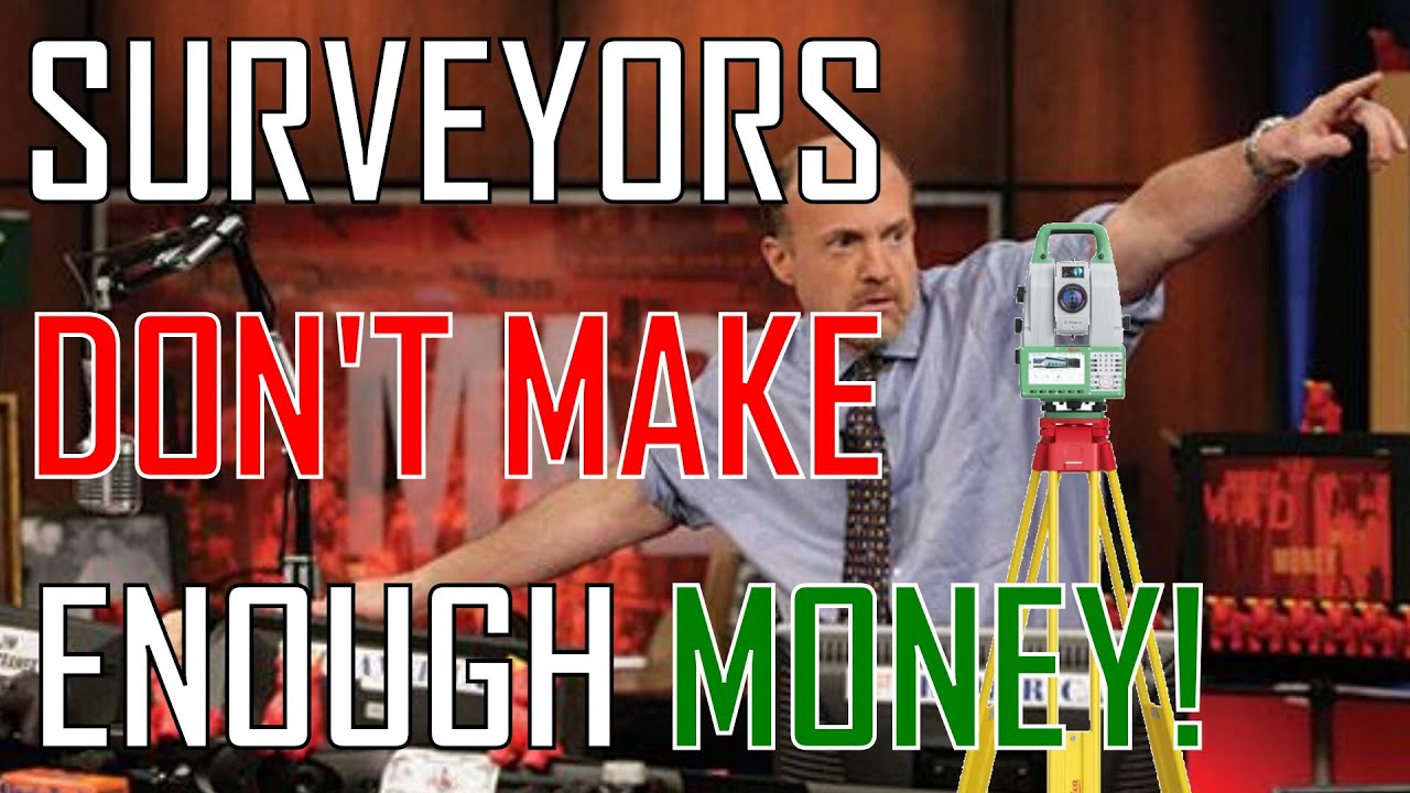 Surveyor's DON'T make enough money. Don't confuse revenue with profit.