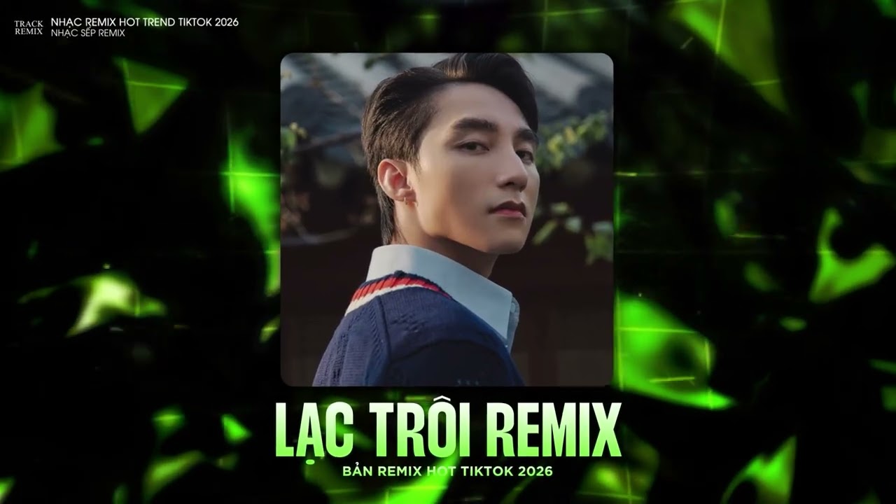 LẠC TR&Ocirc;I REMIX (BẢN HOT TIKTOK) - SƠN T&Ugrave;NG MTP | NHẠC SẾP REMIX HOT TIKTOK