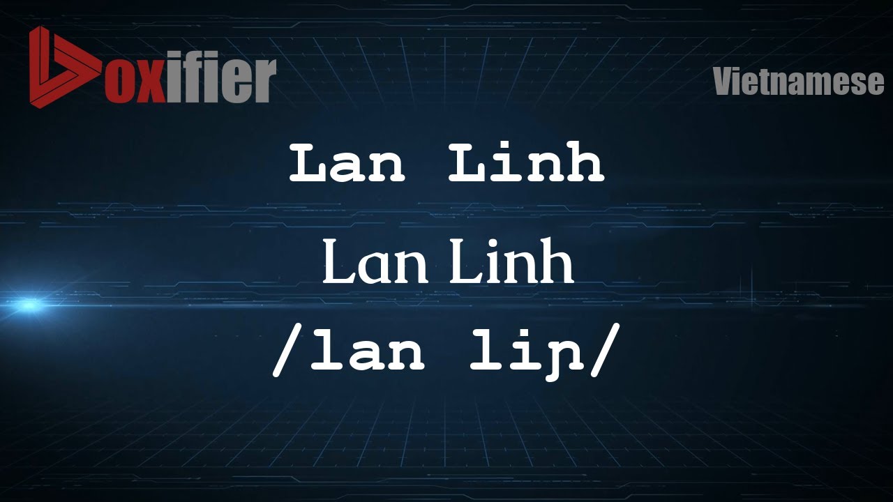How to Pronounce Lan Linh (Lan Linh) in Vietnamese - Voxifier.com