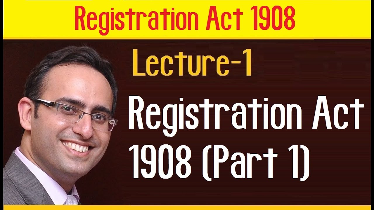 Registration Act 1908 (Part 1)