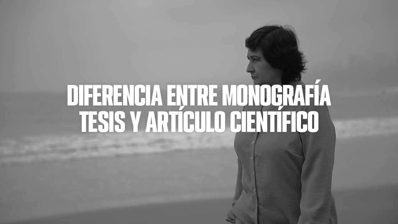 DIFERENCIA ENTRE MONOGRAFÍA, TESIS Y ARTÍCULO CIENTÍFICO