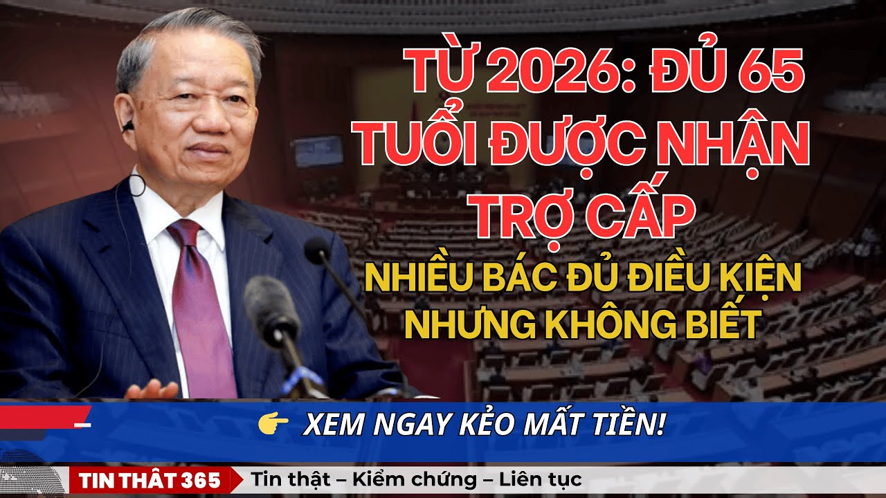 TỪ 2026 ĐỦ 65 TUỔI ĐƯỢC NHẬN TRỢ CẤP HÀNG THÁNG – RẤT NHIỀU NGƯỜI KHÔNG BIẾT