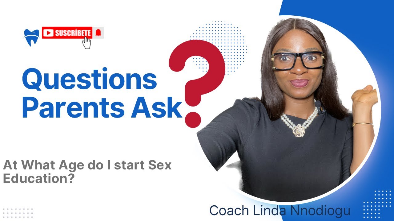 How and When I advice Parents to Start Sex Education. Questions Parents Ask.