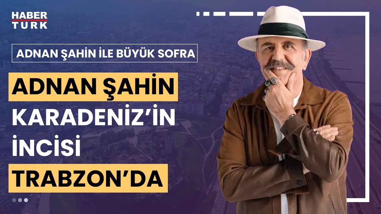 Adnan Şahin eşsiz doğa ve yemekleriyle ünlü Trabzon'da | Adnan Şahin ile Büyük Sofra -5 Ağustos 2023