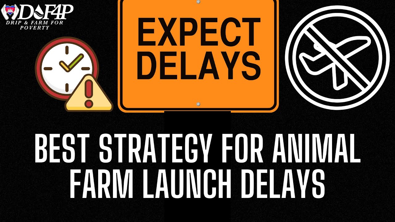 Drip Network Animal Farm best strategy for dealing with launch delays