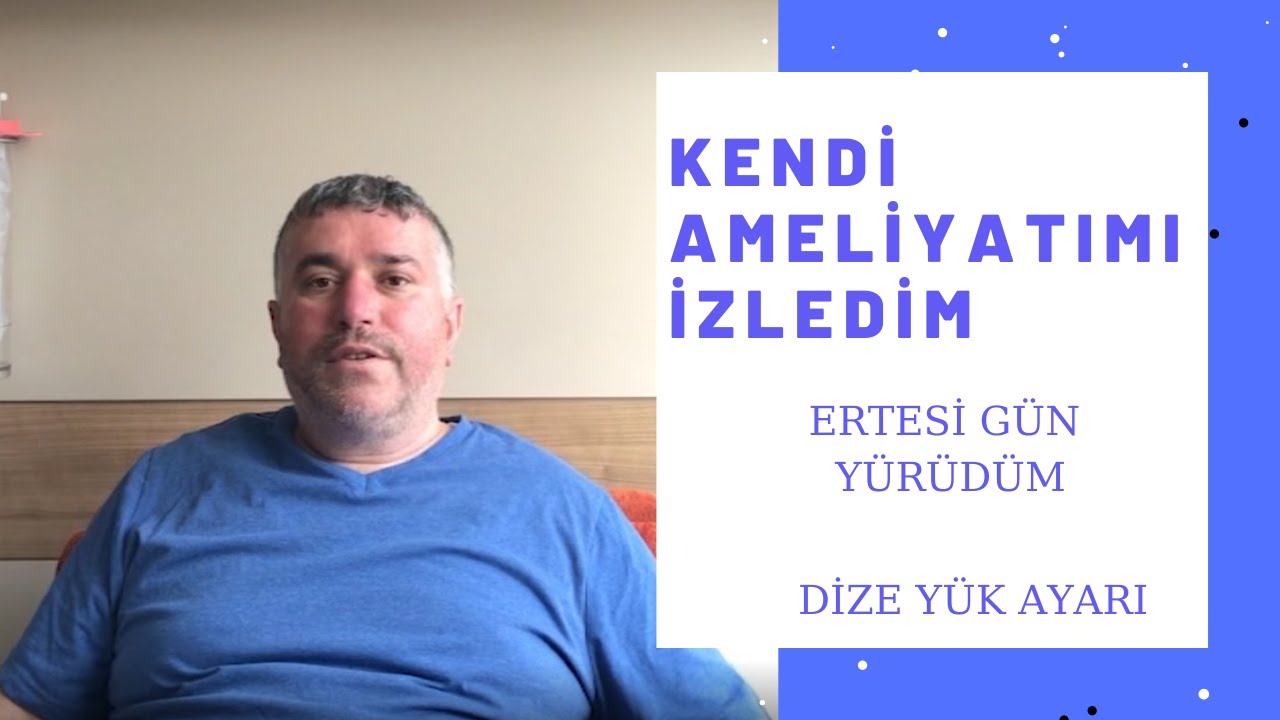 Ercan B  40 yaşında   Dize Yük Ayarı Yapıldı ve Ertesi Gün Yürüdü !